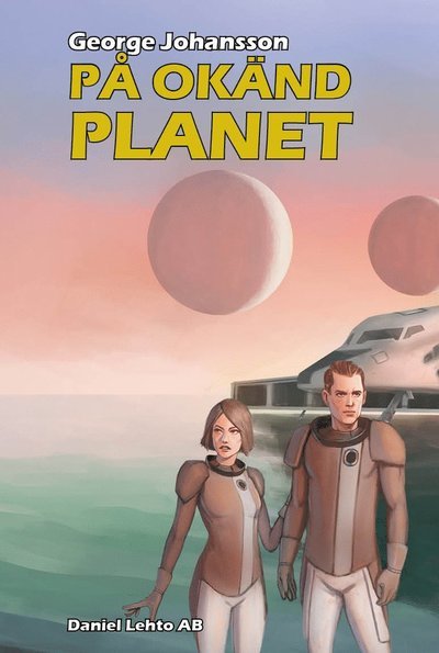 Cover for George Johansson · Universums öde: På okänd planet (Innbunden bok) (2020)
