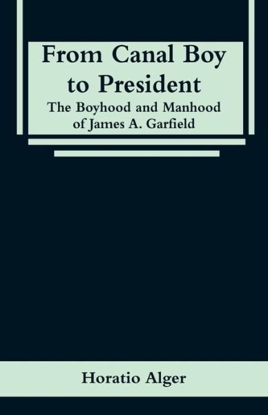 From Canal Boy to President - Horatio Alger - Bücher - Alpha Edition - 9789353295936 - 16. Januar 2019