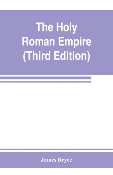 The Holy Roman empire - James Bryce - Livros - Alpha Edition - 9789353802936 - 10 de julho de 2019