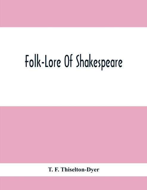 Cover for T F Thiselton-Dyer · Folk-Lore Of Shakespeare (Paperback Bog) (2021)