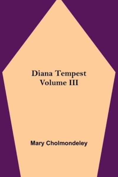 Cover for Mary Cholmondeley · Diana Tempest, Volume III (Pocketbok) (2021)