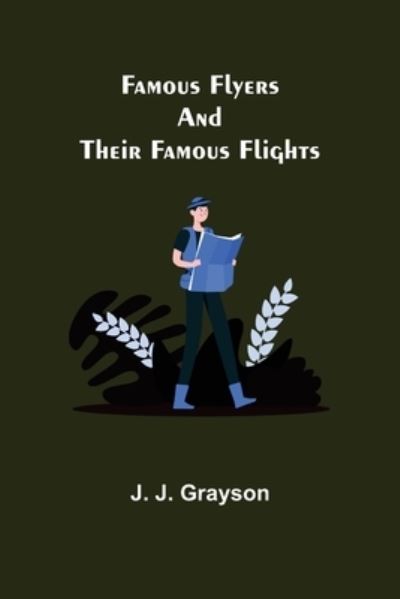 Cover for J J Grayson · Famous Flyers And Their Famous Flights (Paperback Book) (2021)