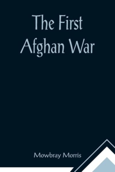 Cover for Mowbray Morris · The First Afghan War (Paperback Book) (2021)