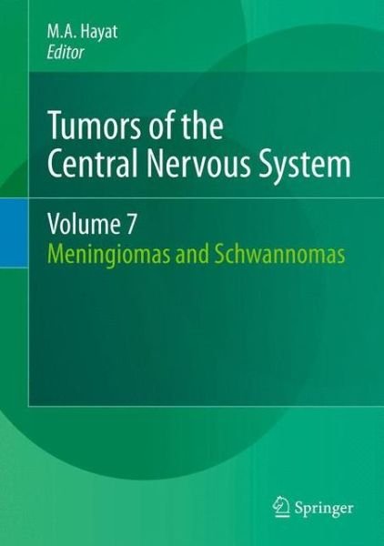 Cover for M a Hayat · Tumors of the Central Nervous System, Volume 7: Meningiomas and Schwannomas - Tumors of the Central Nervous System (Inbunden Bok) (2012)