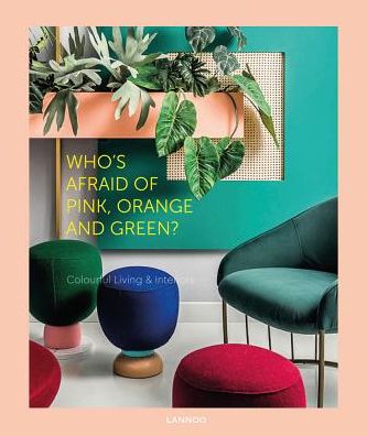 Cover for Irene Schampaert · Who's Afraid of Pink, Orange, and Green?: Colourful Living &amp; Interiors (Hardcover Book) (2018)