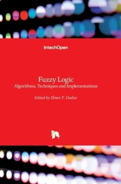 Cover for Elmer Dadios · Fuzzy Logic: Algorithms, Techniques and Implementations (Hardcover Book) (2012)