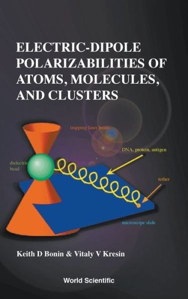 Cover for Bonin, Keith (Wake Forest Univ, Usa) · Electric-dipole Polarizabilities Of Atoms, Molecules, And Clusters (Innbunden bok) (1997)