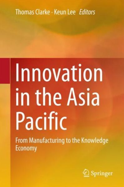 Cover for Innovation in the Asia Pacific: From Manufacturing to the Knowledge Economy (Innbunden bok) [1st ed. 2018 edition] (2017)