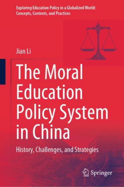 The Moral Education Policy System in China: History, Challenges, and Strategies - Exploring Education Policy in a Globalized World: Concepts, Contexts, and Practices - Jian Li - Livros - Springer Nature Switzerland AG - 9789819601936 - 19 de dezembro de 2024