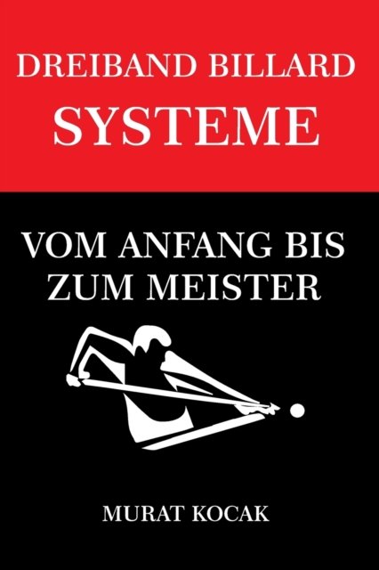 Cover for Murat Kocak · Dreiband Billard Systeme: Vom Anfang Bis Zum Meister - Dreiband Billard Systeme (Taschenbuch) (2022)