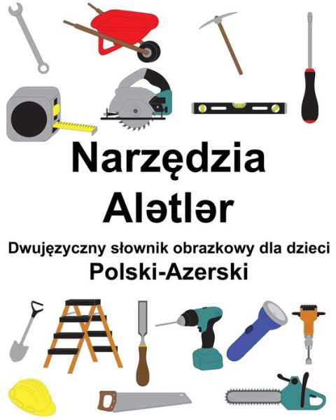 Cover for Carlson Richard Carlson · Polski-Azerski Narzedzia / AlÃ‰â„¢tlÃ‰â„¢r Dwujezyczny slownik obrazkowy dla dzieci (Paperback Book) (2022)