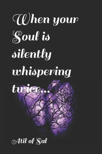Cover for Atil Of Sal · When your Soul is silently whispering twice... (Pocketbok) (2022)
