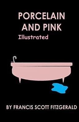 Porcelain and Pink Illustrated - F Scott Fitzgerald - Kirjat - Independently Published - 9798450235936 - keskiviikko 25. elokuuta 2021