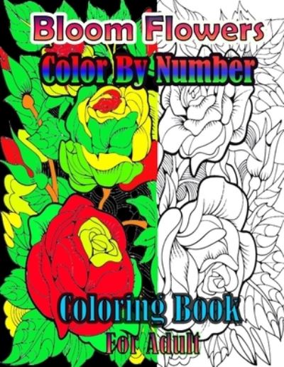 Cover for Eric Cooper · Bloom Flowers Color By Number Coloring Book For Adults (Paperback Book) (2021)