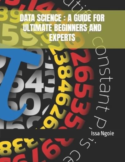Cover for Issa Ngoie · Data Science: A Guide for Ultimate Beginners and Experts (Paperback Book) (2021)