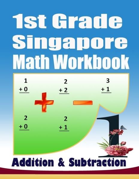 Cover for Elmoukhtar Bodoo · 1st Grade Singapore Math Workbook Addition and Subtraction: 104 Practice PagesKindergarten Math Workbook Age 5-7Addition and Subtraction Speed DrillsMath Workbooks... 1st Grade Workbook Age 5-7 Timed Tests Mazes (Paperback Book) (2021)
