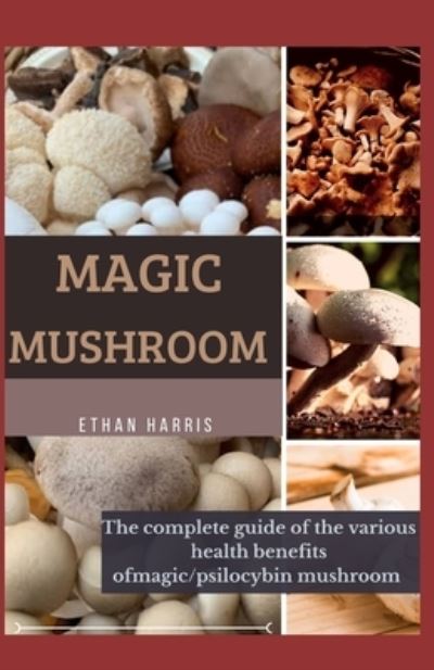 Magic Mushroom - Ethan Harris - Książki - Independently Published - 9798595990936 - 16 stycznia 2021