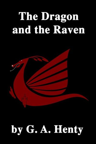 The Dragon and the Raven - G A Henty - Książki - Independently Published - 9798615285936 - 18 lutego 2020