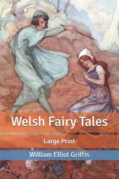 Cover for William Elliot Griffis · Welsh Fairy Tales: Large Print (Paperback Book) (2020)