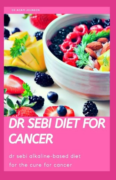 Cover for Adam Johnson · Dr Sebi Diet for Cancer (Paperback Bog) (2020)