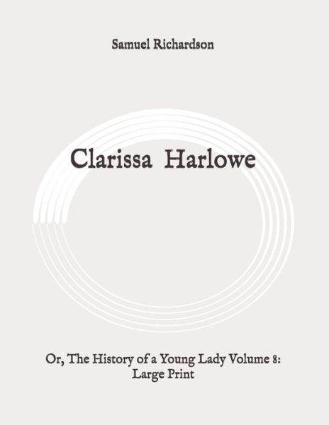 Clarissa Harlowe - Samuel Richardson - Books - Independently Published - 9798648658936 - May 30, 2020