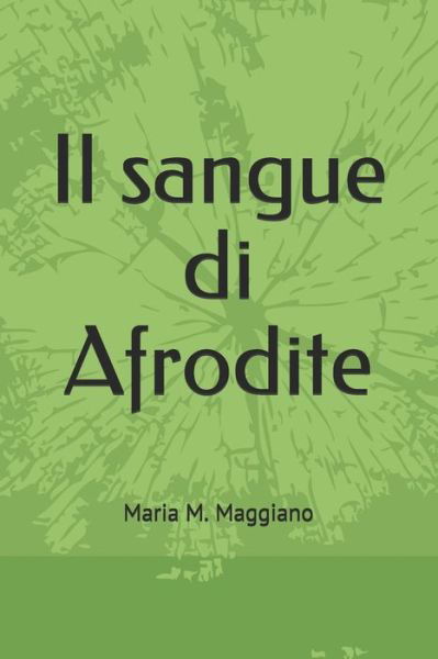 Cover for Maria M Maggiano · Il sangue di Afrodite (Paperback Bog) (2020)