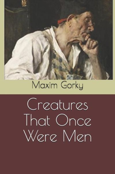 Cover for Maxim Gorky · Creatures That Once Were Men (Paperback Book) (2020)