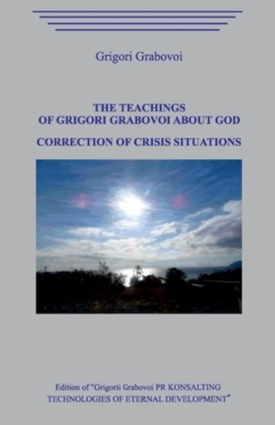 The Teaching of Grigori Grabovoi about God. Correction of Crisis Situations. - Grigori Grabovoi - Bøker - Independently Published - 9798694495936 - 6. oktober 2020