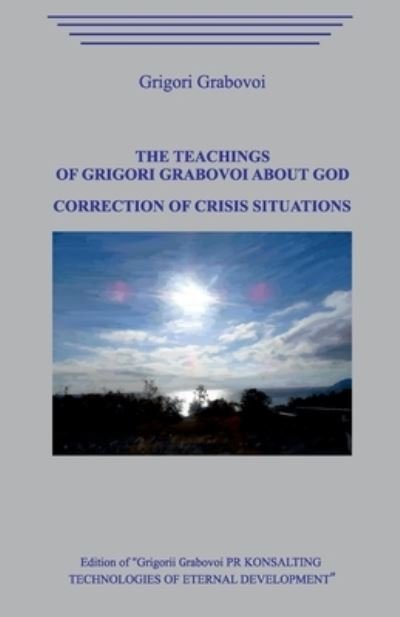 Cover for Grigori Grabovoi · The Teaching of Grigori Grabovoi about God. Correction of Crisis Situations. (Pocketbok) (2020)