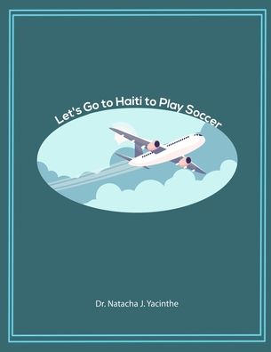 Cover for Natacha J Yacinthe · Let's Go to Haiti to Play Soccer (Paperback Book) (2020)