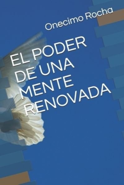 Cover for Onecimo Rocha · El Poder de Una Mente Renovada (Paperback Book) (2021)