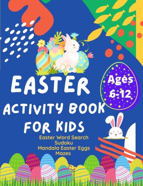 Cover for Grace Aitcheson · Easter Activity Book: Activity Book for Kids, Ages 6 -12. Increase your Kids Math skills with Sudoku Puzzles, Easter Word Search puzzles, Mandala Easter Eggs to Color &amp; Mazes (Pocketbok) (2021)