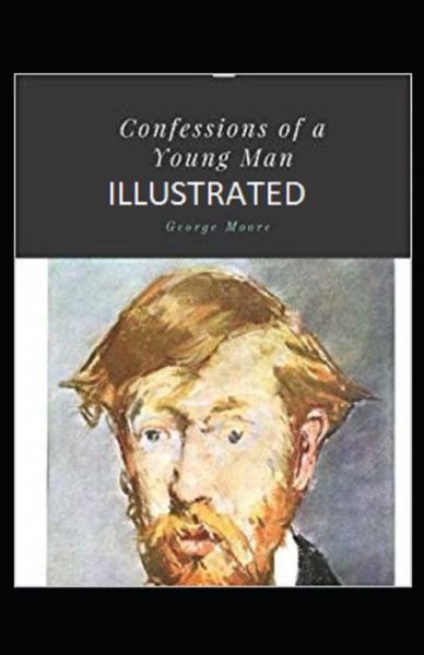 Confessions of a Young Man Illustrated - George Moore - Books - Independently Published - 9798730476936 - March 30, 2021