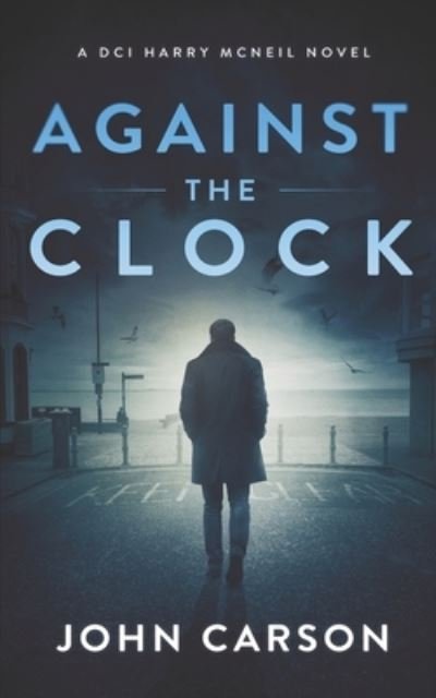 Cover for John Carson · Against the Clock: A Scottish Crime Thriller - A DCI Harry McNeil Crime Thriller (Paperback Bog) (2021)