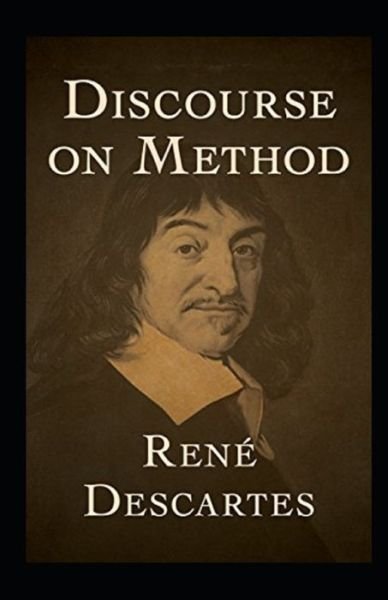 Discourse on the Method Annotated - Rene Descartes - Libros - Independently Published - 9798736726936 - 12 de abril de 2021