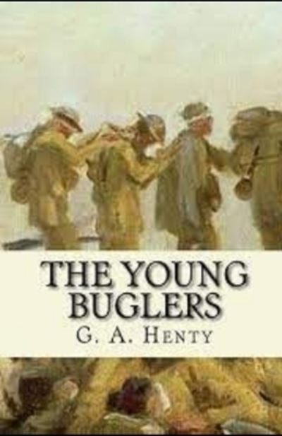 The Young Buglers Illustrated - G a Henty - Books - Independently Published - 9798741634936 - April 20, 2021