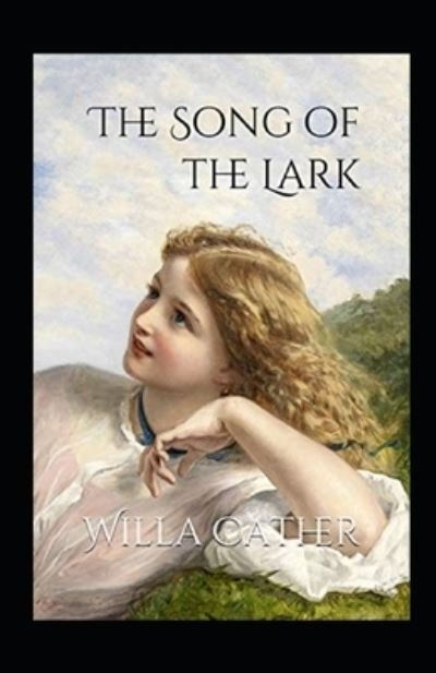 The Song of the Lark Annotated - Willa Cather - Bøker - Independently Published - 9798742963936 - 23. april 2021