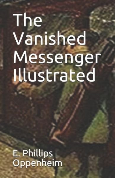Cover for E Phillips Oppenheim · The Vanished Messenger Illustrated (Paperback Bog) (2021)