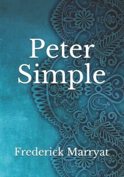 Peter Simple - Frederick Marryat - Livros - Independently Published - 9798743531936 - 24 de abril de 2021