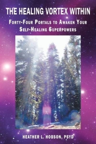 Heather L Hobson Psyd · The Healing Vortex Within: Forty-Four Portals to Awaken Your Self-Healing Superpowers (Paperback Bog) (2022)