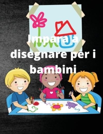 Impara a disegnare per i bambini: Impara a disegnare - T a - Bücher - Independently Published - 9798778504936 - 3. Dezember 2021