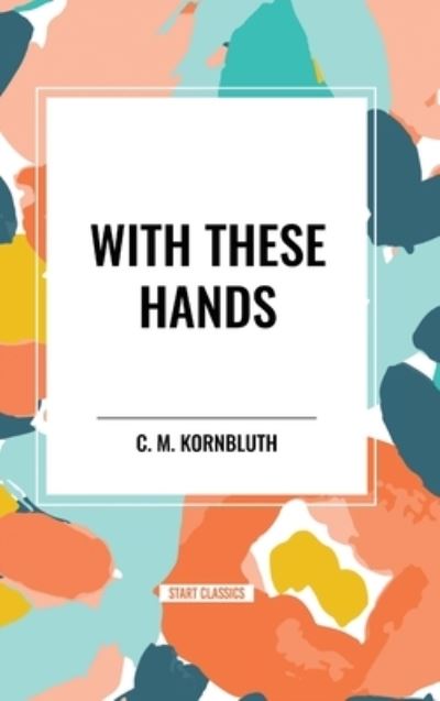 Cover for C M Kornbluth · With These Hands (Gebundenes Buch) (2024)