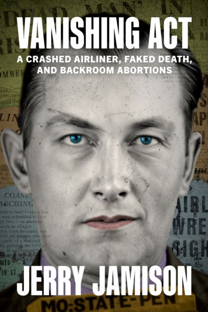 Cover for Jerry Jamison · Vanishing Act: A Crashed Airliner, Faked Death, and Backroom Abortions (Hardcover Book) (2025)