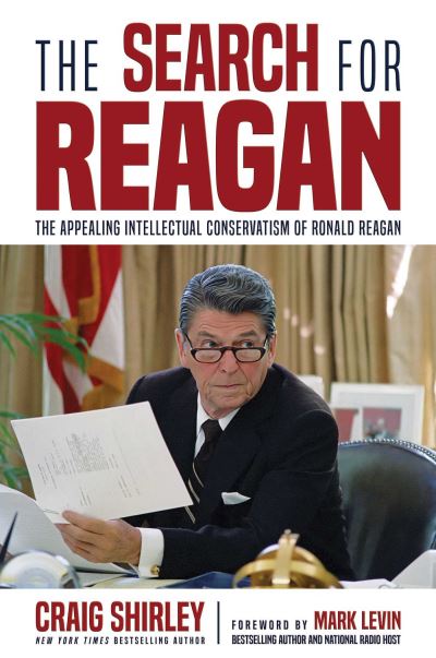 Cover for Craig Shirley · The Search for Reagan: The Appealing Intellectual Conservatism of Ronald Reagan (Hardcover Book) (2024)