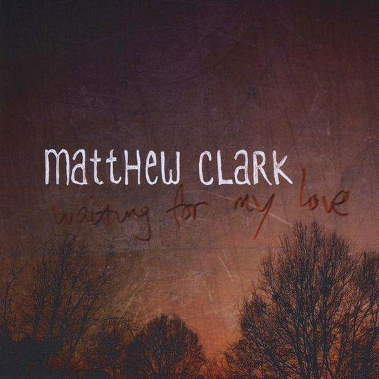 Cover for Matthew Clark · Waiting for My Love (CD) (2010)