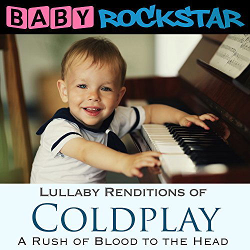 Coldplay a Rush of Blood to the Head: Lullaby Renditions - Baby Rockstar - Musiikki - HELISEK MUSIC PUBLIS - 0889845515937 - perjantai 26. helmikuuta 2016