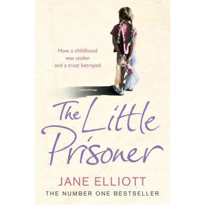 Cover for Jane Elliott · The Little Prisoner: How a Childhood Was Stolen and a Trust Betrayed (Paperback Book) (2005)