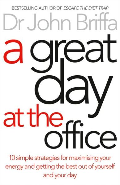 Cover for Dr. John Briffa · A Great Day at the Office: 10 Simple Strategies for Maximising Your Energy and Getting the Best out of Yourself and Your Day (Paperback Book) (2015)