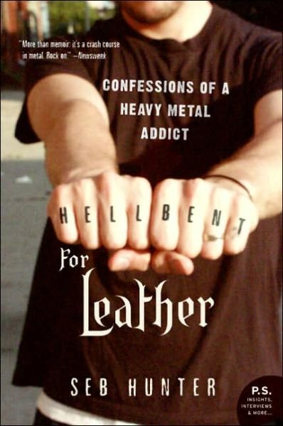Cover for Seb Hunter · Hell Bent for Leather: Confessions of a Heavy Metal Addict (Paperback Book) (2005)