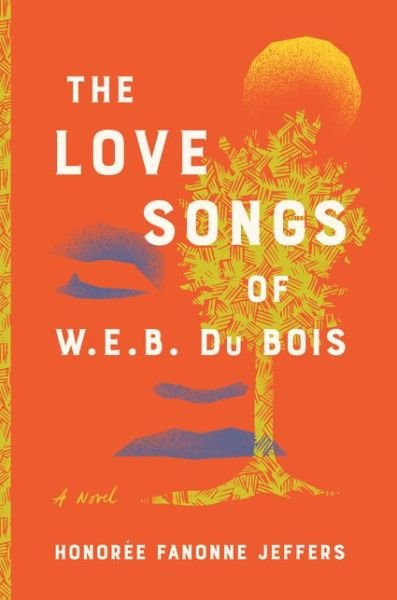 Cover for Honoree Fanonne Jeffers · The Love Songs of W.E.B. Du Bois: A Novel (Gebundenes Buch) (2021)